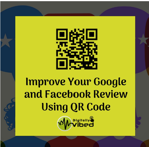 How To Improve Your Google and Facebook Review Using QR Code